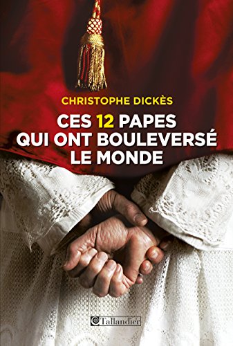 Télécharger Ces 12 papes qui ont bouleversé le monde Francais PDF