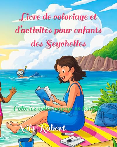 Livre de coloriage et d’activités pour enfants des Seychelles: Coloriez votre voyage en famille