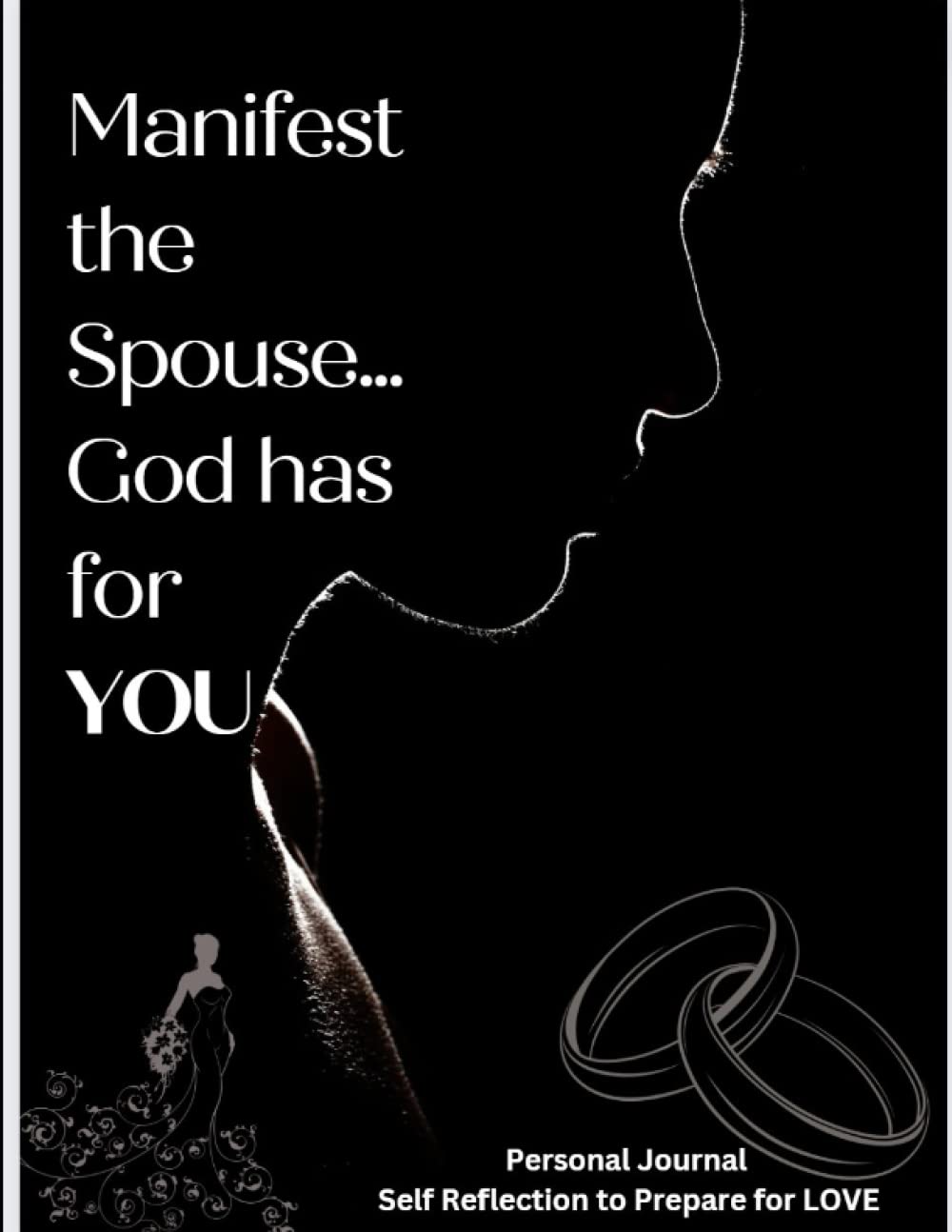Manifest the Spouse...God has for YOU: Self Reflection Journal to Prepare for Love