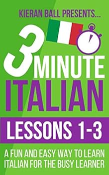 Paperback 3 Minute Italian: Lessons 1-3: A fun and easy way to learn Italian for the busy learner Book