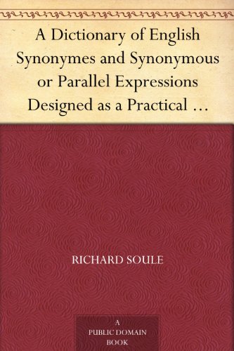 Cover of A Dictionary of English Synonymes and Synonymous or Parallel Expressions Designed as a Practical Guide to Aptness and Variety of Phraseology