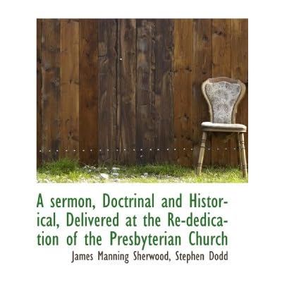 A sermon, Doctrinal and Historical, Delivered at the Re-dedication of the Presbyterian Church