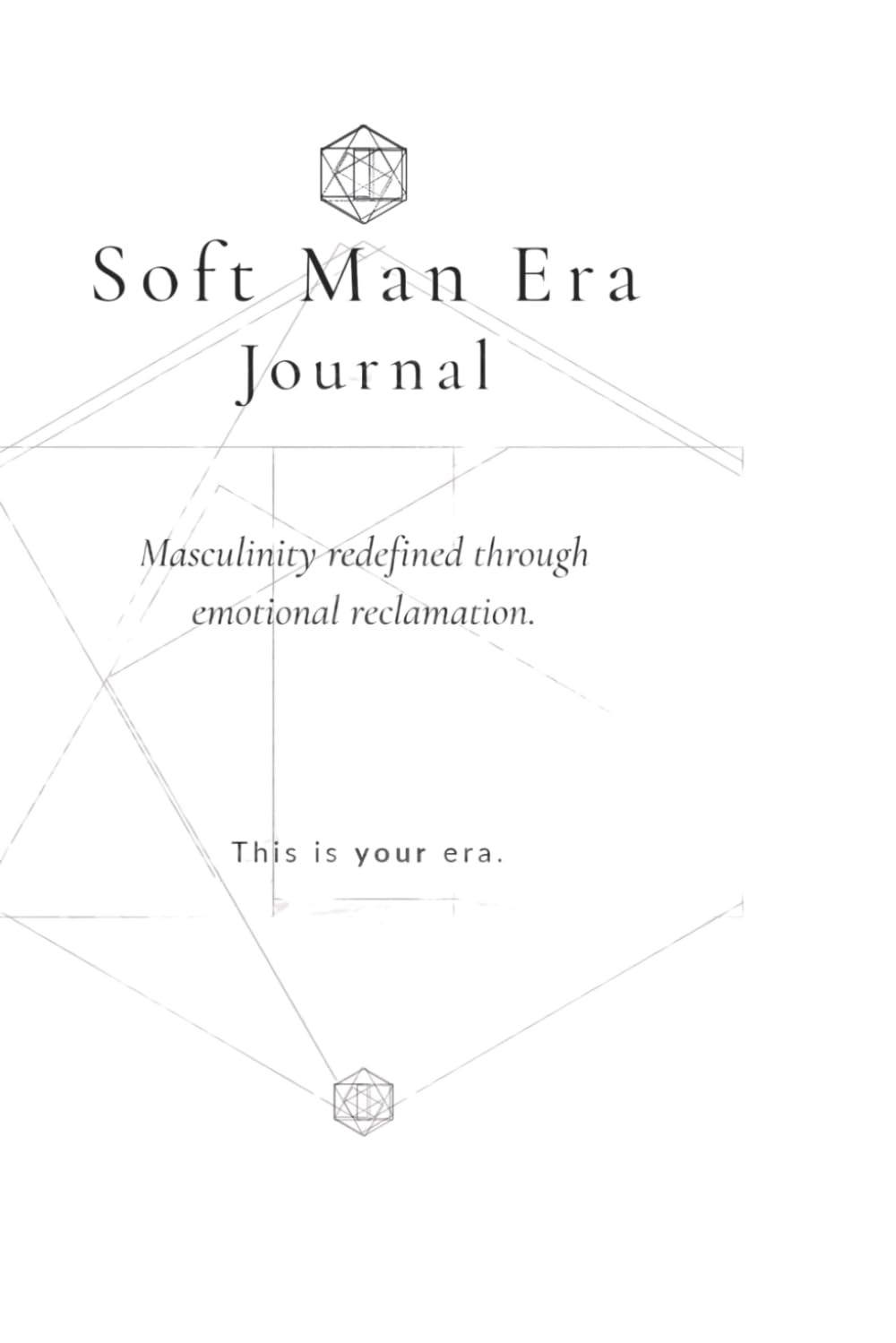 Soft Man Era Journal: Masculinity Redefined Through Emotional Reclamation