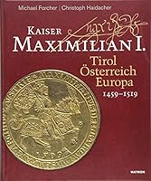 Kaiser Maximilian I.: Tirol. Oesterreich. Europa. 1459-1519 3709934443 Book Cover