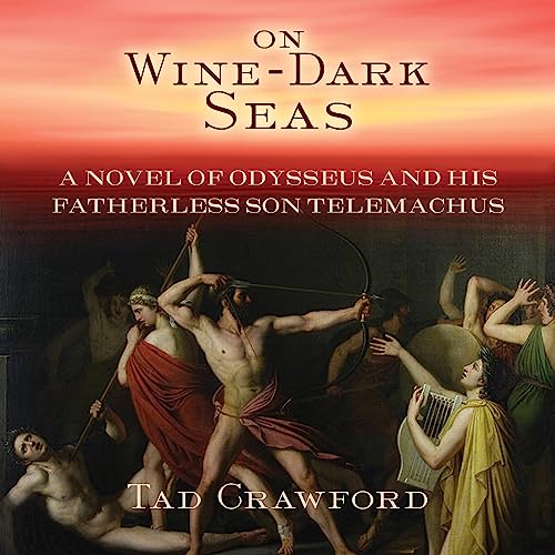 On WineDark Seas A Novel of Odysseus and His Fatherless Son Telemachus (Audio Download) Tad
