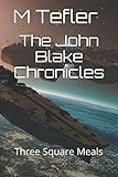 The John Blake Chronicles: Three Square Meals (The Unclaimed Legacy Series)
