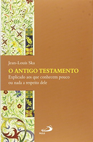 O Antigo Testamento Explicado aos que conhecem pouco ou nada a respeito dele: