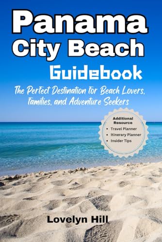 Panama City Beach Guidebook: The Perfect Destination for Beach Lovers, Families, and Adventure...
