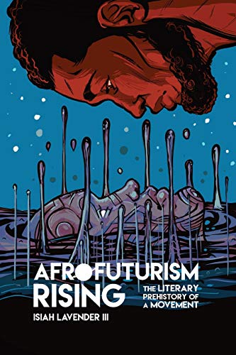 Afrofuturism Rising: The Literary Prehistory of a Movement (New Suns: Race, Gender, and Sexuality) - //coolthings.us