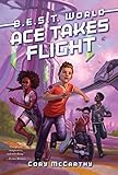 Ace Takes Flight: A Futuristic Middle Grade Adventure About Bionic Enhancement School for Kids (Ages 8-12) (B.E.S.T. World, 1)