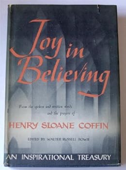 Hardcover Joy in believing;: Selections from the spoken and written words and the prayers of Henry Sloane Coffin, Book
