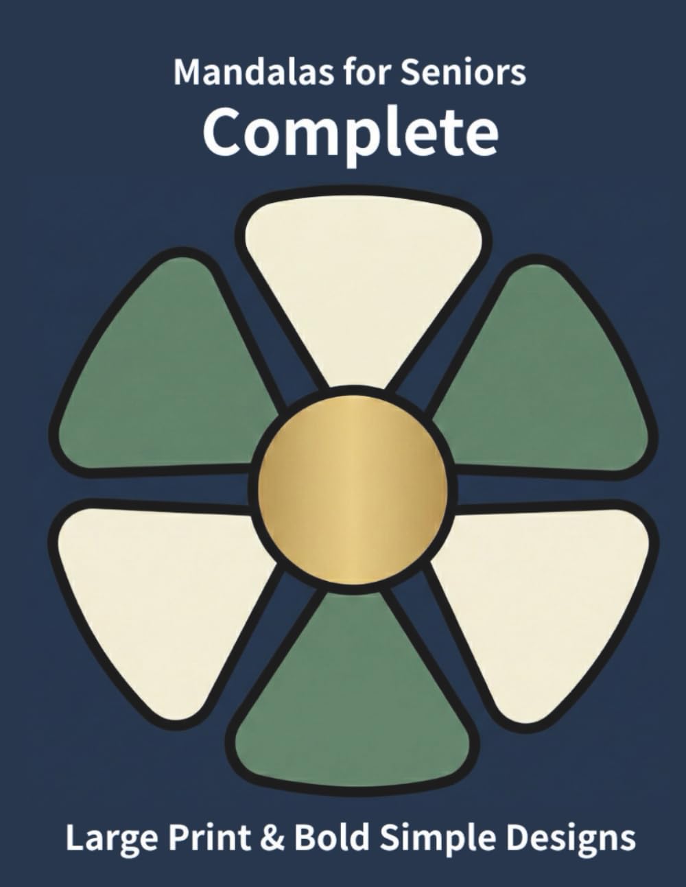 The Complete Easy Mandalas for Seniors: Large Print & Bold Simple Designs