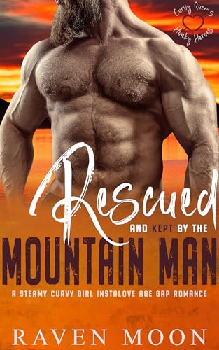 Rescued and Kept by the Mountain Man: A Steamy Curvy Girl Instalove Age Gap Romance