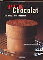 Pur Chocolat: Les Meilleurs Desserts 2082006328 Book Cover