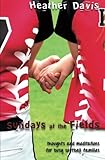 Sundays At The Fields: Thoughts and Meditations for Busy Softball Families