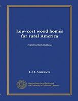 Low-cost wood homes for rural America: construction manual B008KRZ7JE Book Cover