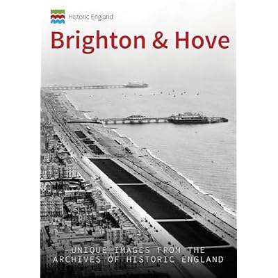 Historic England: Brighton & Hove: Unique Images from the Archives of Historic England