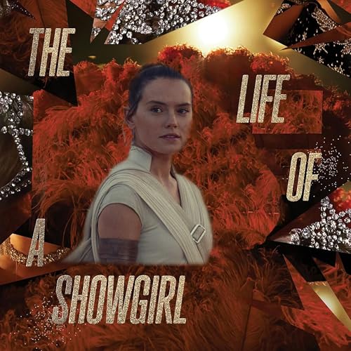 3 - 12 - Rey's Life Of A Showgirl #StarWarsPodcastDay