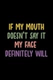 IF MY MOUTH DOESN'T SAY IT MY FACE DEFINITELY WILL: Funny Notebook for Work – The Perfect Gag Gift for Coworkers, Bosses, and Social Workers | Ideal Christmas Secret Santa for Women