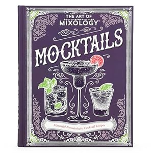 Book cover The Art of Mixology Mocktails - a Non-Alcoholic, Zero Proof Recipe Book for Every Occasion