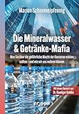 Die Mineralwasser- & Getränke-Mafia: Was Sie über die gefährliche Macht der Konzerne wissen sollten - und wie wir uns wehren können