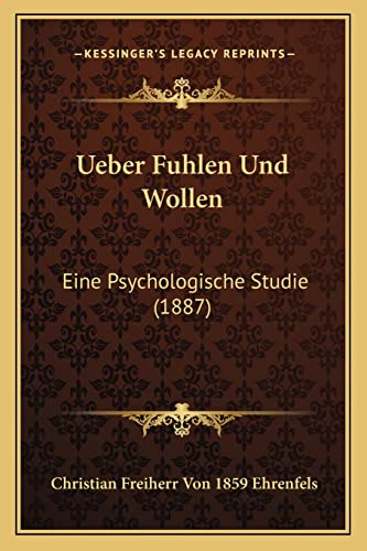 Ueber Fuhlen Und Wollen: Eine Psychologische Studie (1887) (German Edition)