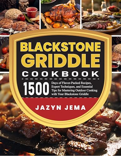 Blackstone Griddle Cookbook : 1500 Days of Flavor-Packed Recipes, Expert Techniques, and Essential Tips for Mastering Outdoor Cooking with Your Blackstone Griddle
