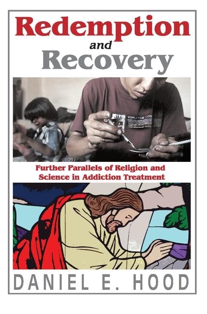 Redemption and Recovery: Further Parallels of Religion and Science in Addiction Treatment      1st Edition