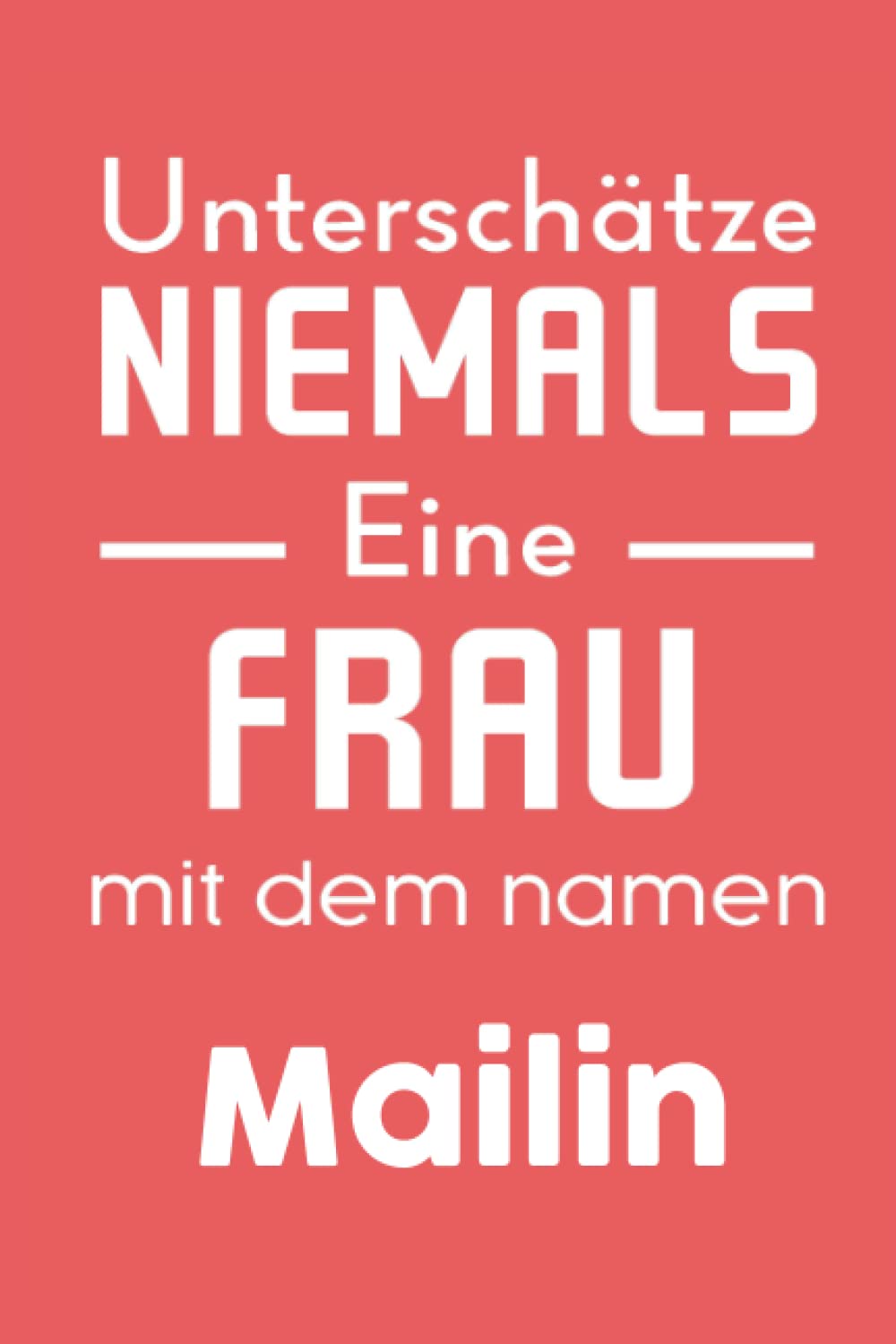 Unterschätze niemals EINE FRAU mit dem namen Mailin: liniertes Notizbuch für Mailin | Geschenk für einen Freund |Tagebuch, To Do Liste, Planer, Logbuch | für Mailin