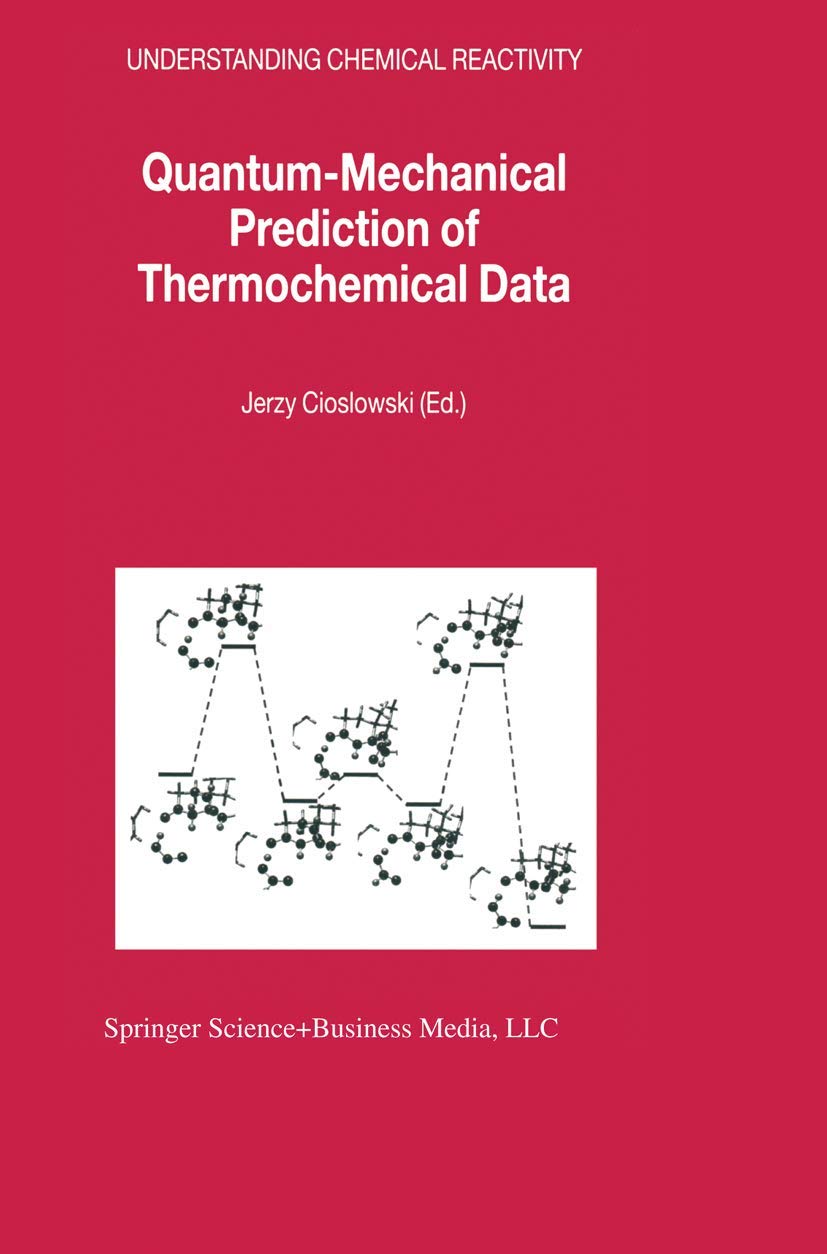 Quantum-Mechanical Prediction of Thermochemical Data (Understanding Chemical Reactivity， 22) Cioslowski， Jerzy Amazon.com: Jerzy Cioslowski: books, biography, latest update