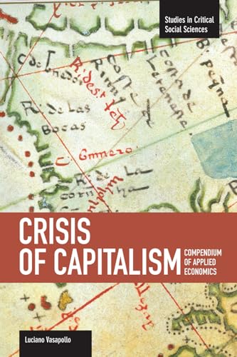 Crisis of Capitalism: Compendium of Applied Economics (Global Capitalism) (Studies in Critical Social Sciences)
