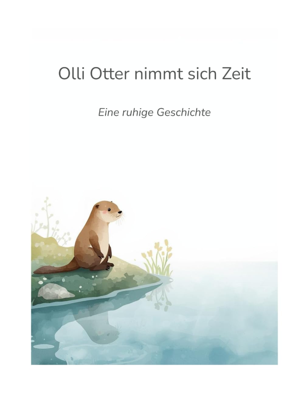 Olli Otter nimmt sich Zeit: Eine ruhige Geschichte