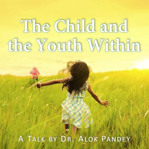 『The Child and the Youth Within || TE 657 || Dr. Alok Pandey』のカバーアート