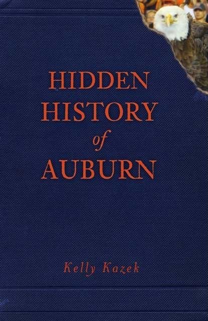 Hidden History of Auburn Paperback – Illustrated, 28 July 2011