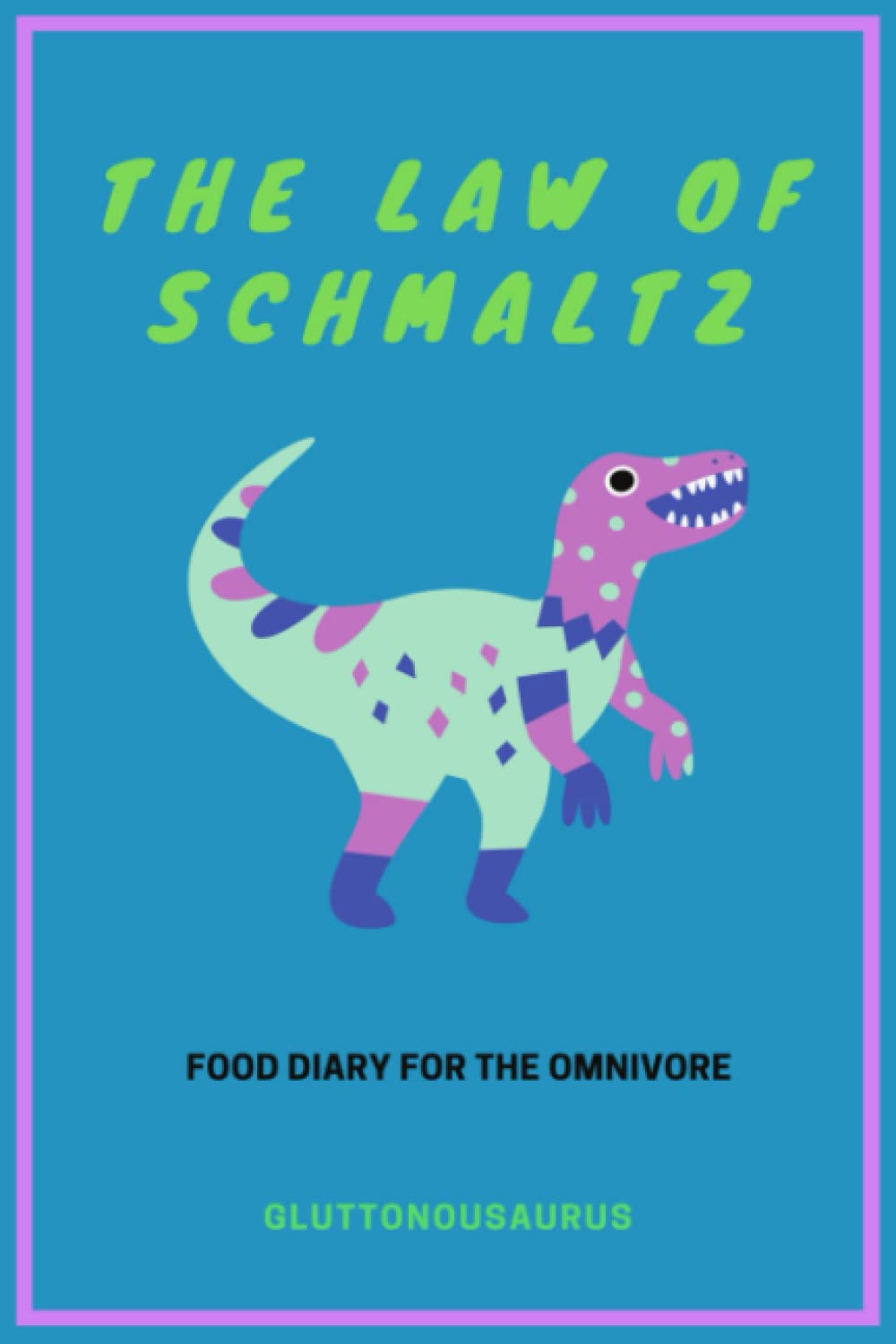 The Law of Schmaltz: Food Journal: Meal Tracker + Exercise & Weight Loss Goals Tracker, Compact 6x9 Bedside/Bag Size 125 Pages