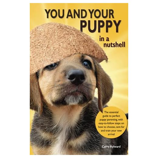 You and Your Puppy in a Nutshell: The essential owners' guide to perfect puppy parenting - with easy-to-follow steps on how to choose and care for your new arrival