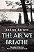 THE AIR WE BREATHE