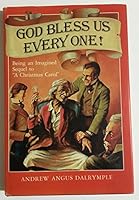 God Bless Us Every One!: Being an Imagined Sequel to a Christmas Carol 0312330278 Book Cover