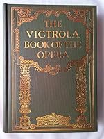 The Victrola Book of the Opera: Stories of the operas with illustrations & descriptions of Victor Opera Records. B000P245BI Book Cover