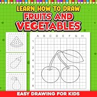 Learn How To Draw: Easy Drawing For Kids Fruits And Vegetables B0D3F7GBS8 Book Cover
