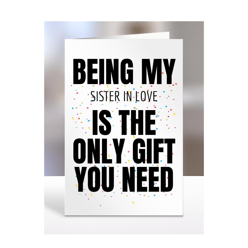 Funny Birthday Card for Sister In Love, Being my is The only Gift You Need, Joke, Silly, Presents for Christmas, For Men, Women, Humorous Cards, A5-271_189