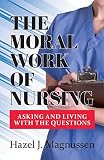 The Moral Work of Nursing: Asking and Living With the Questions