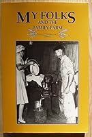 My Folks and the Family Farms: A Treasury of Farm Stories Submitted by Readers of Capper's and Grit 0941678512 Book Cover