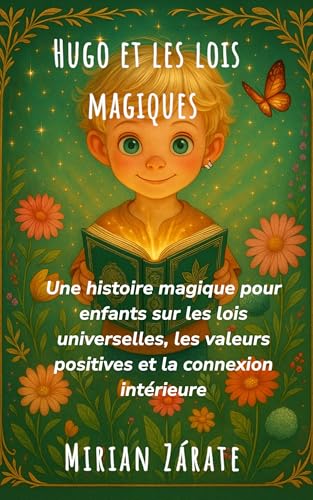 Hugo et les Lois Magiques: un conte pour enfants sur l’estime de soi, la gratitude, le calme et la pensée positive. (French Edition)