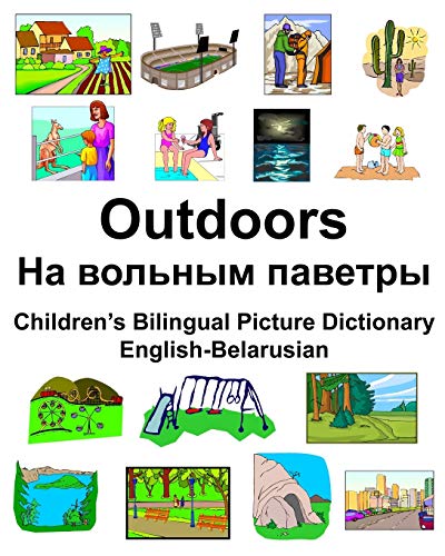 English-Belarusian Outdoors/На вольным паветры Children’s Bilingual Picture Dictionary