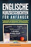 Englische Kurzgeschichten für Anfänger : 12 Spannende und Einfache Geschichten auf Englisch und Deutsch mit Vokabellisten - Erweitern Sie den Wortschatz und verbessern Sie Ihre Lesefähigkeiten