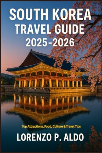 SOUTH KOREA TRAVEL GUIDE 2025-2026: Top Attractions, Food, Culture & Travel Tips
