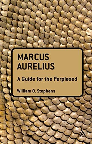 Marcus Aurelius: A Guide for the Perplexed (Guides for the Perplexed) by William O. Stephens