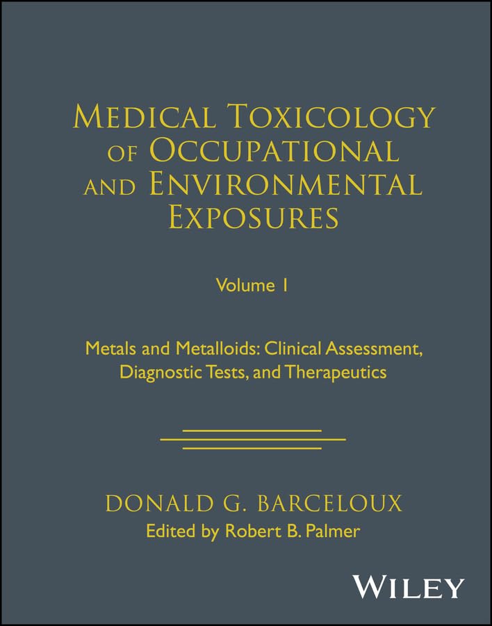 Medical Toxicology of Occupational and Environmental Exposures, Volume 1: Metals and Metalloids: Clinical Assessment, Diagnostic Tests, and Therapeutics (English Edition)