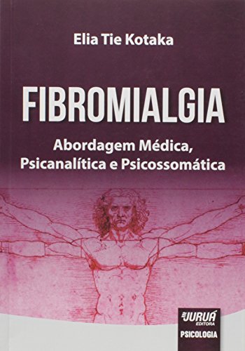 Fibromialgia: Abordagem Médica, Psicanalítica e Psicossomática